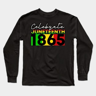 Celebrate Juneteenth 1865 Long Sleeve T-Shirt